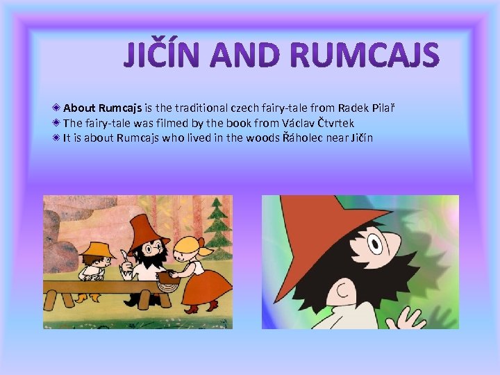 About Rumcajs is the traditional czech fairy-tale from Radek Pilař The fairy-tale was filmed