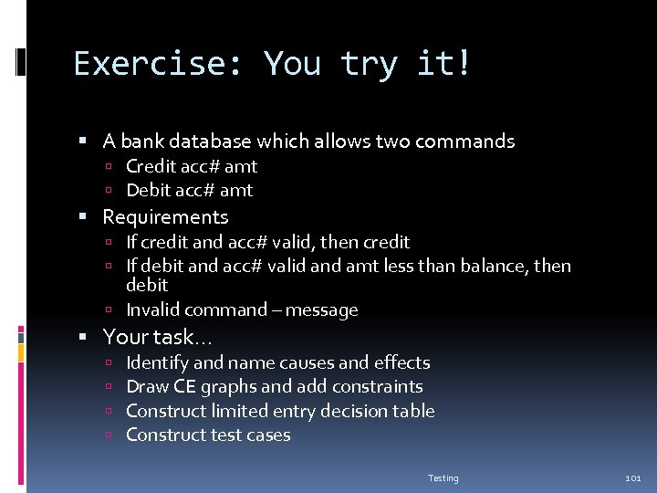 Exercise: You try it! A bank database which allows two commands Credit acc# amt