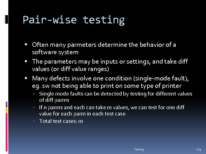 Pair-wise testing Often many parmeters determine the behavior of a software system The parameters