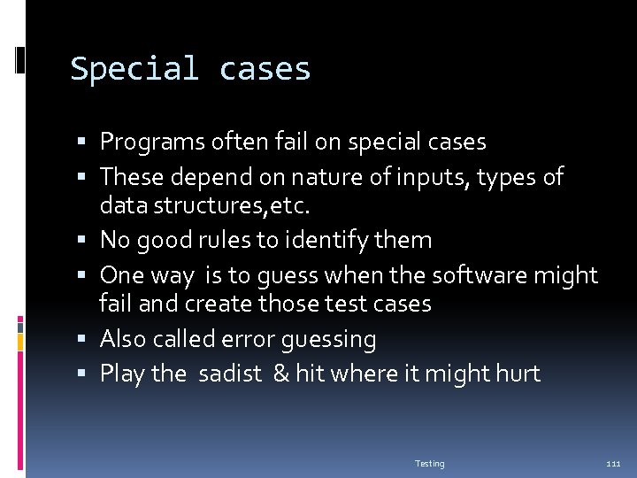 Special cases Programs often fail on special cases These depend on nature of inputs,