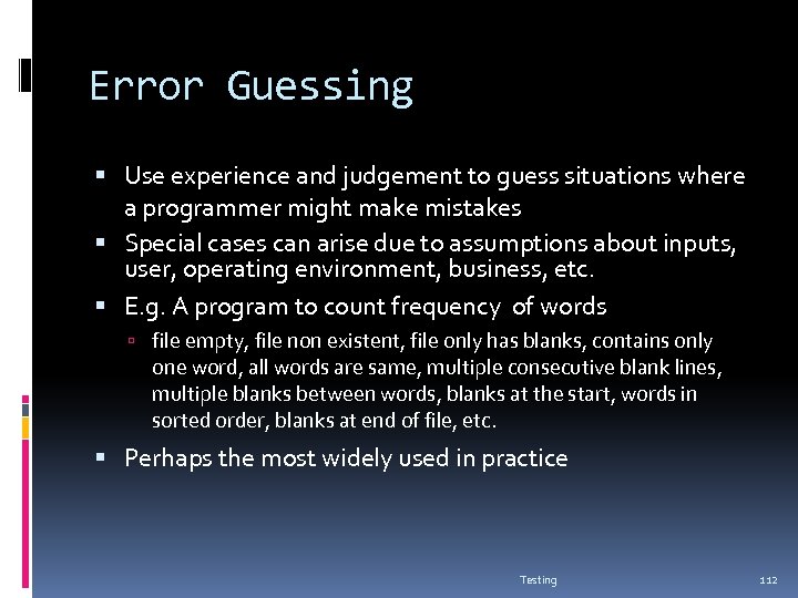 Error Guessing Use experience and judgement to guess situations where a programmer might make