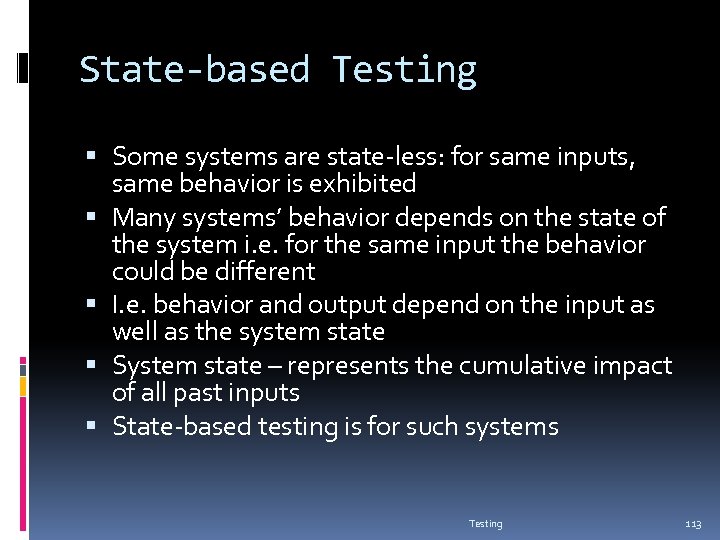 State-based Testing Some systems are state-less: for same inputs, same behavior is exhibited Many