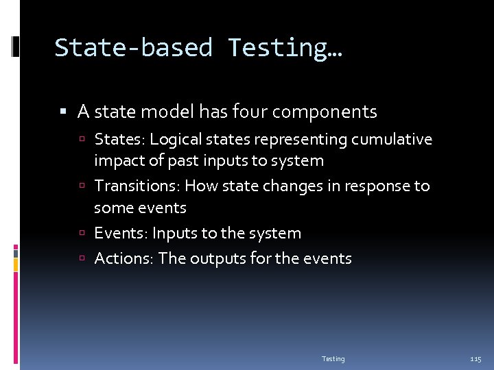 State-based Testing… A state model has four components States: Logical states representing cumulative impact