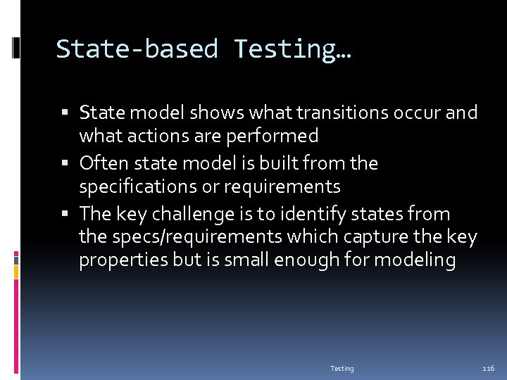 State-based Testing… State model shows what transitions occur and what actions are performed Often