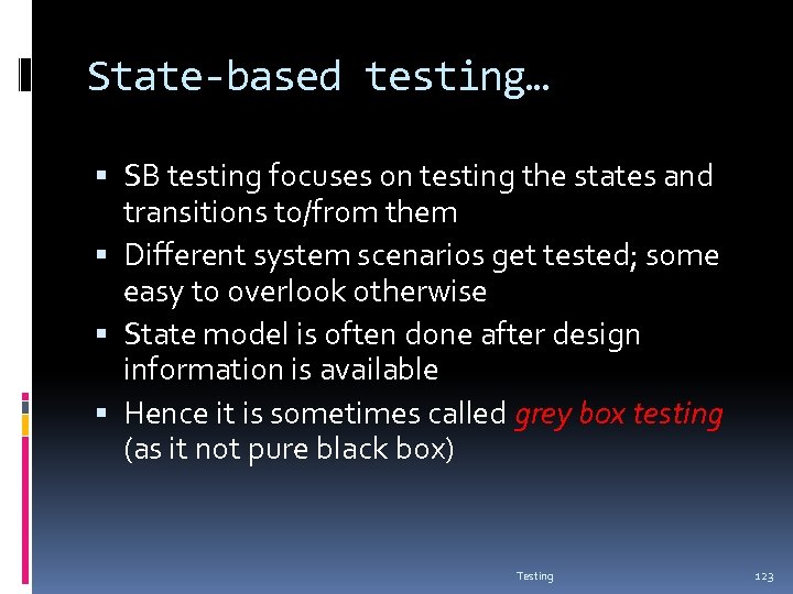 State-based testing… SB testing focuses on testing the states and transitions to/from them Different