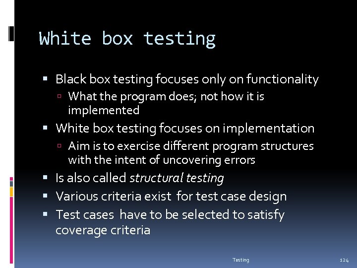 White box testing Black box testing focuses only on functionality What the program does;