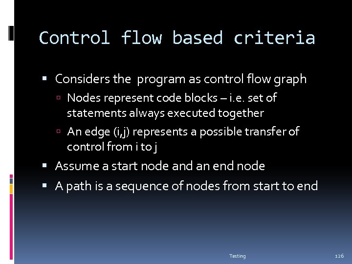 Control flow based criteria Considers the program as control flow graph Nodes represent code