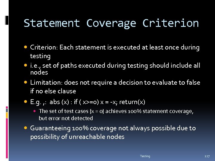 Statement Coverage Criterion: Each statement is executed at least once during testing i. e.