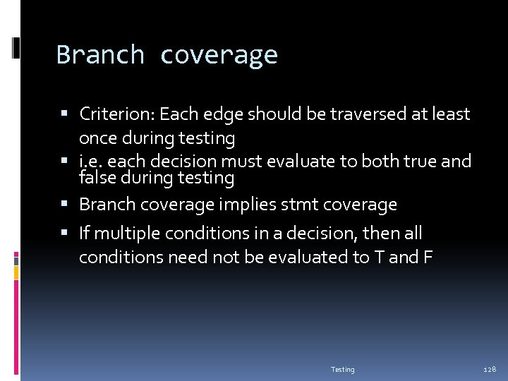 Branch coverage Criterion: Each edge should be traversed at least once during testing i.