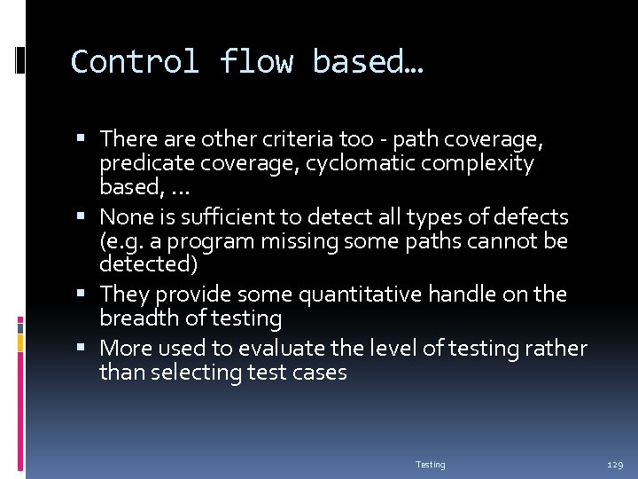 Control flow based… There are other criteria too - path coverage, predicate coverage, cyclomatic