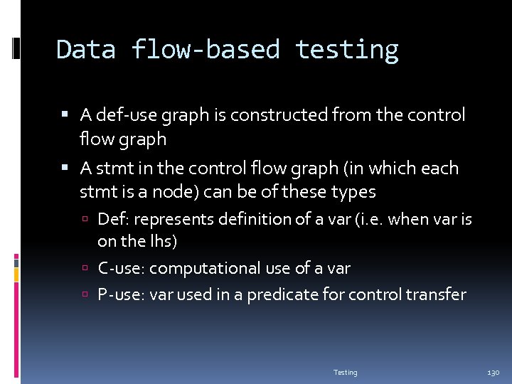 Data flow-based testing A def-use graph is constructed from the control flow graph A