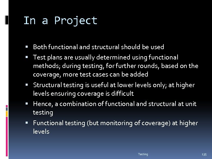 In a Project Both functional and structural should be used Test plans are usually