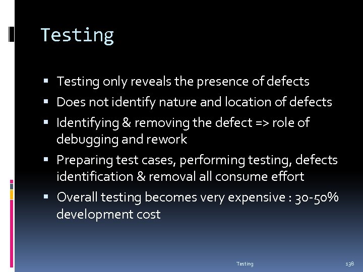 Testing only reveals the presence of defects Does not identify nature and location of