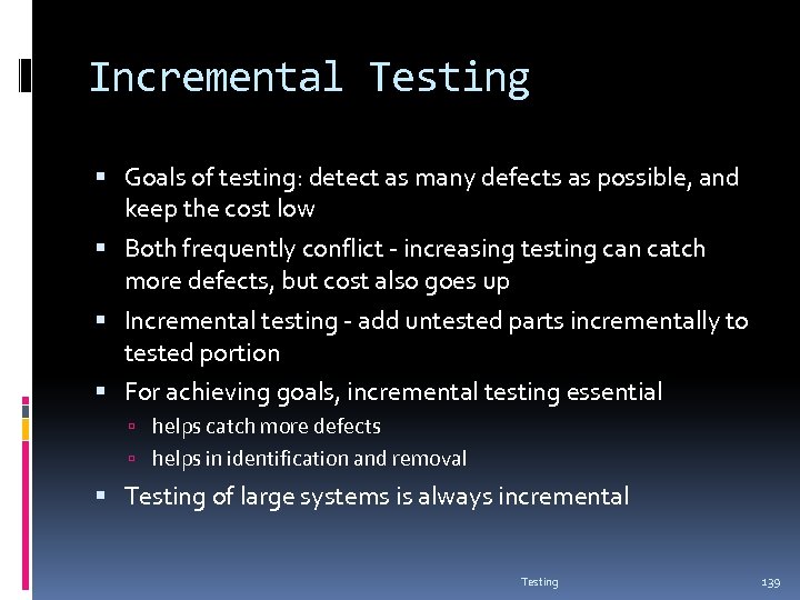 Incremental Testing Goals of testing: detect as many defects as possible, and keep the