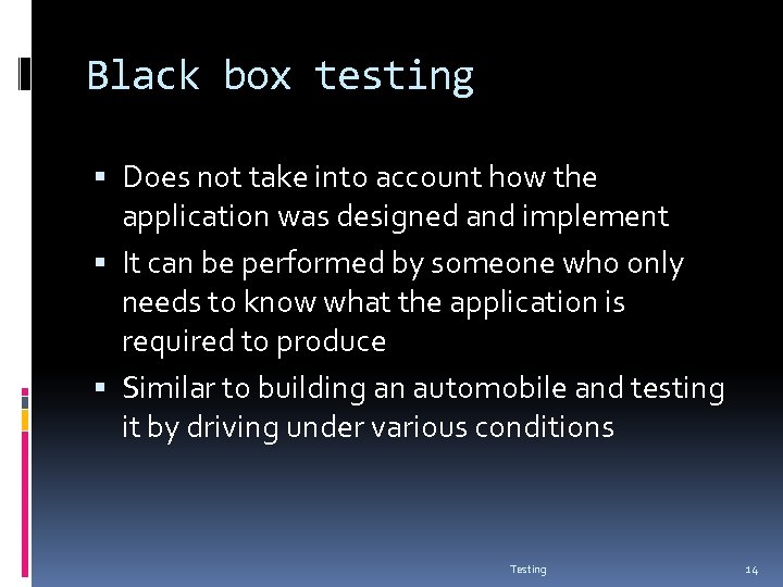 Black box testing Does not take into account how the application was designed and