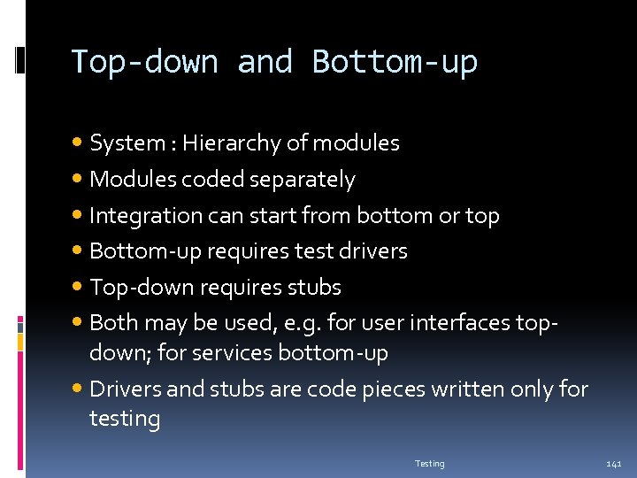 Top-down and Bottom-up System : Hierarchy of modules Modules coded separately Integration can start