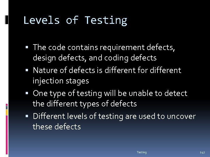 Levels of Testing The code contains requirement defects, design defects, and coding defects Nature