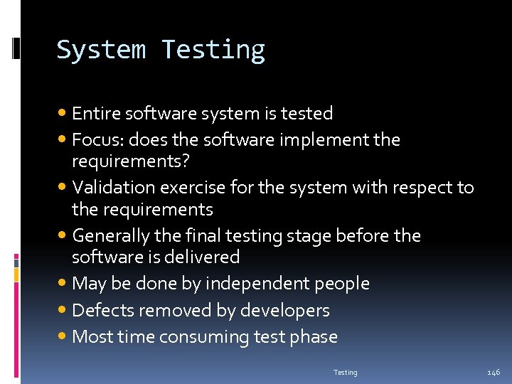 System Testing Entire software system is tested Focus: does the software implement the requirements?