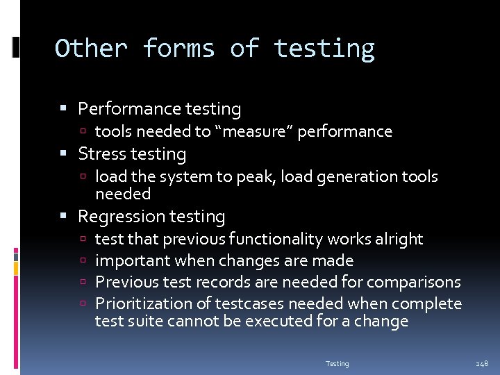 Other forms of testing Performance testing tools needed to “measure” performance Stress testing load