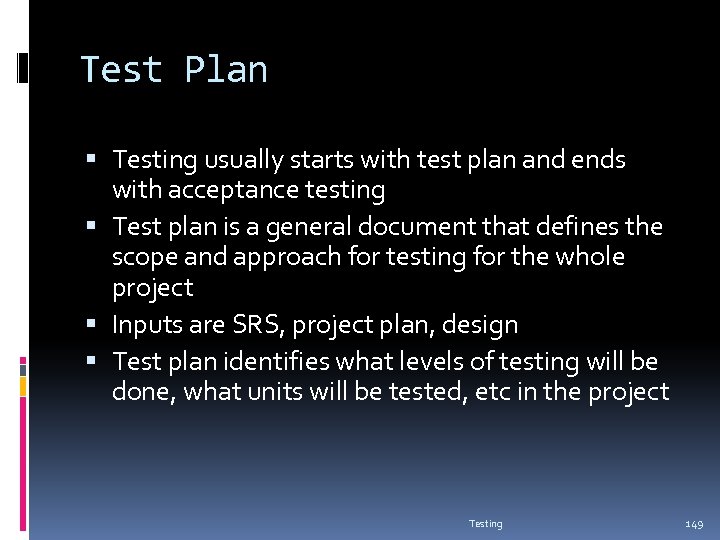 Test Plan Testing usually starts with test plan and ends with acceptance testing Test