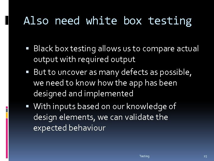 Also need white box testing Black box testing allows us to compare actual output