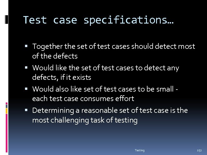 Test case specifications… Together the set of test cases should detect most of the