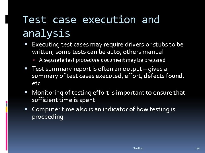 Test case execution and analysis Executing test cases may require drivers or stubs to