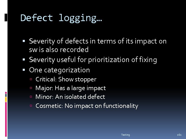 Defect logging… Severity of defects in terms of its impact on sw is also