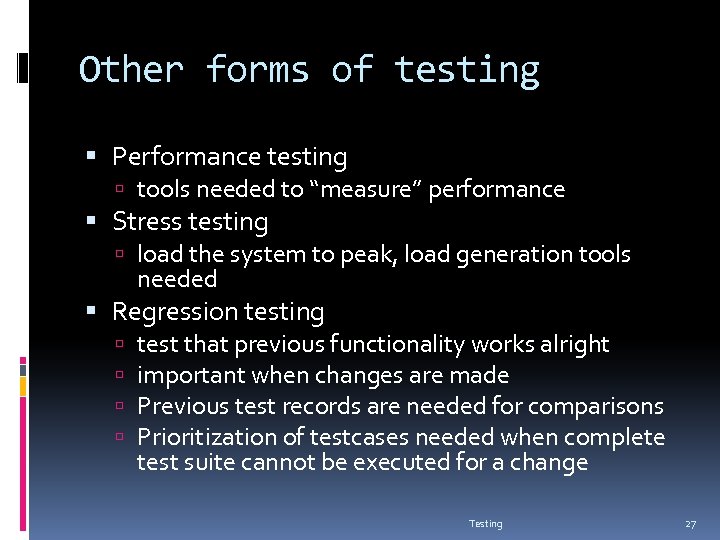 Other forms of testing Performance testing tools needed to “measure” performance Stress testing load