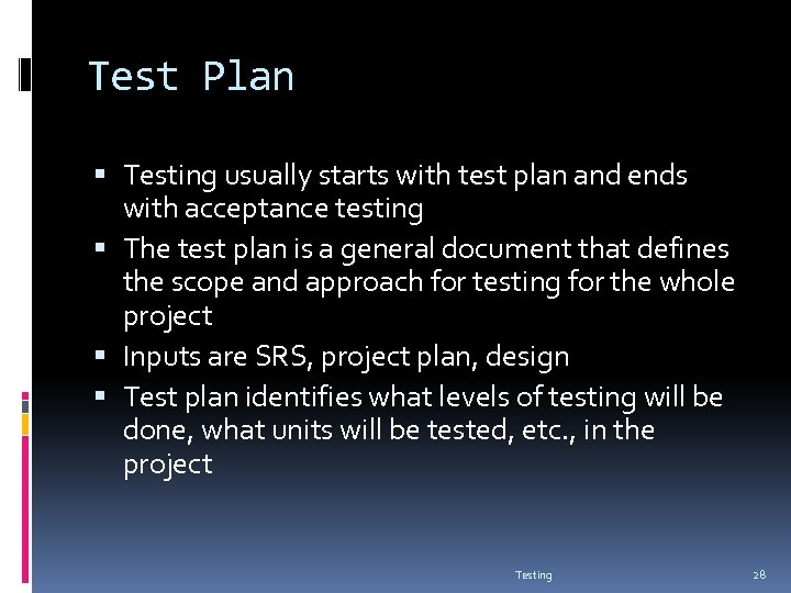 Test Plan Testing usually starts with test plan and ends with acceptance testing The