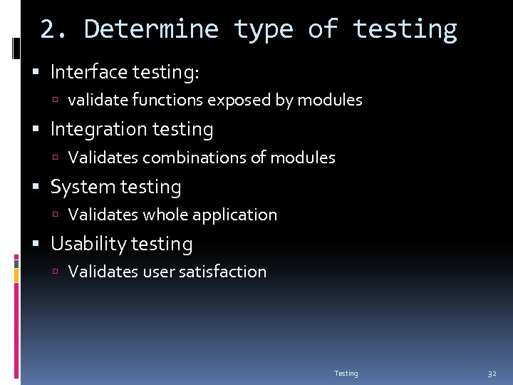 2. Determine type of testing Interface testing: validate functions exposed by modules Integration testing