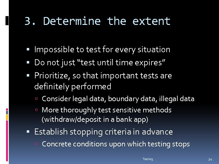 3. Determine the extent Impossible to test for every situation Do not just “test