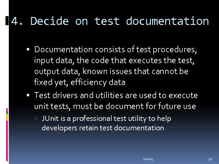 4. Decide on test documentation Documentation consists of test procedures, input data, the code