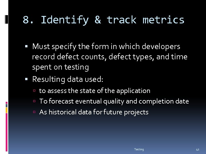 8. Identify & track metrics Must specify the form in which developers record defect