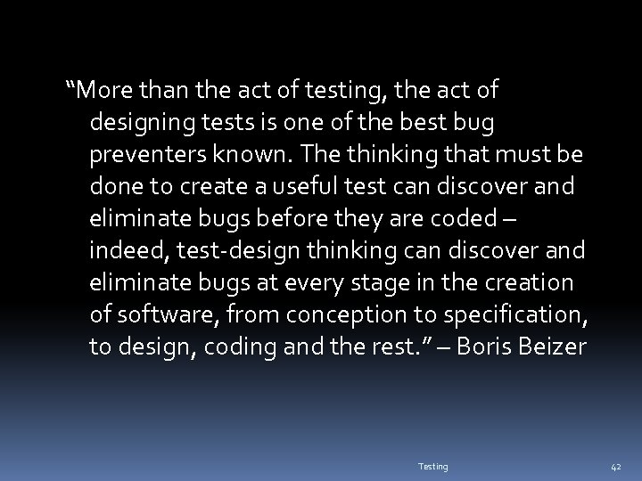 “More than the act of testing, the act of designing tests is one of