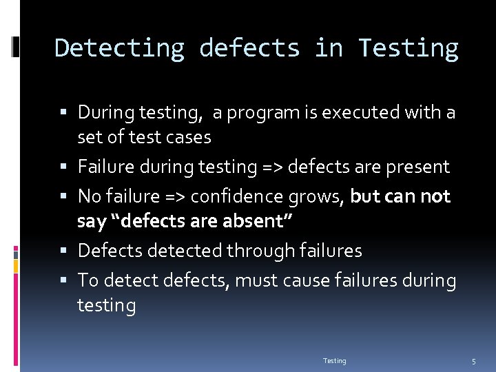 Detecting defects in Testing During testing, a program is executed with a set of