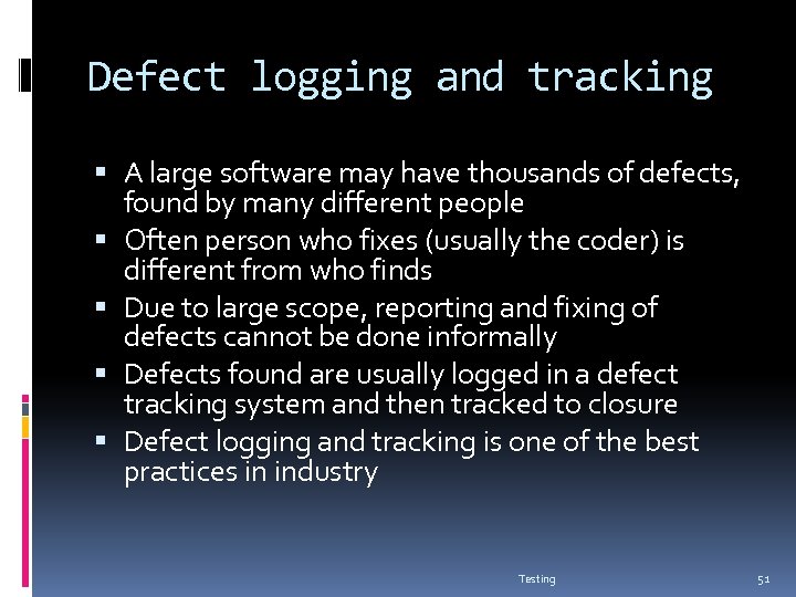 Defect logging and tracking A large software may have thousands of defects, found by