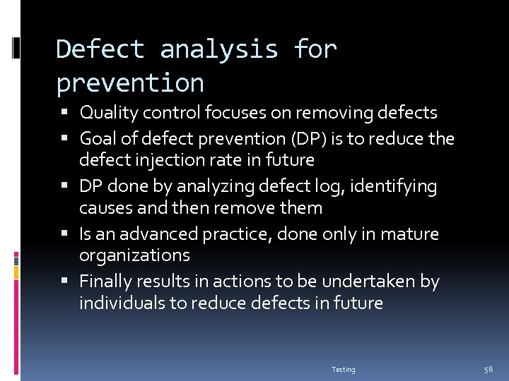 Defect analysis for prevention Quality control focuses on removing defects Goal of defect prevention