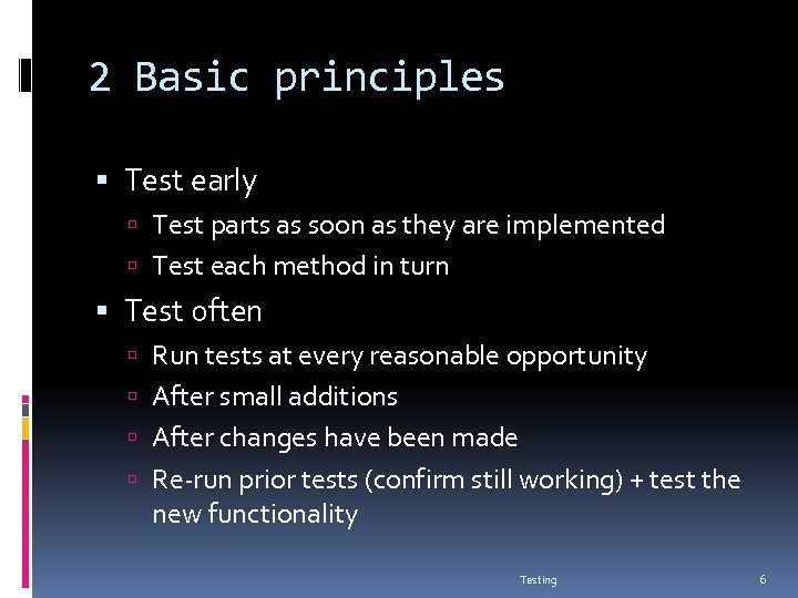 2 Basic principles Test early Test parts as soon as they are implemented Test