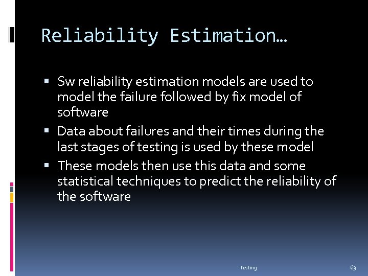 Reliability Estimation… Sw reliability estimation models are used to model the failure followed by