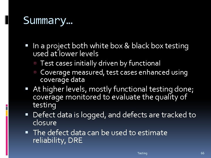 Summary… In a project both white box & black box testing used at lower