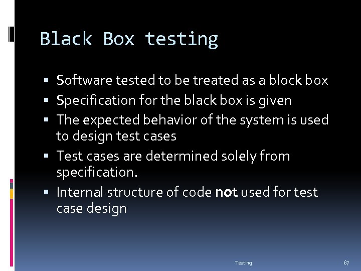 Black Box testing Software tested to be treated as a block box Specification for