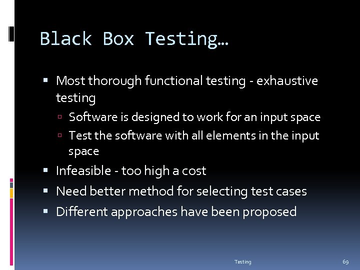 Black Box Testing… Most thorough functional testing - exhaustive testing Software is designed to