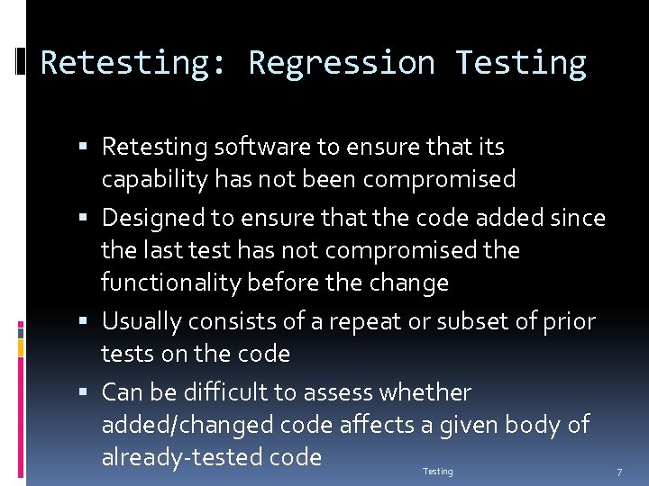 Retesting: Regression Testing Retesting software to ensure that its capability has not been compromised