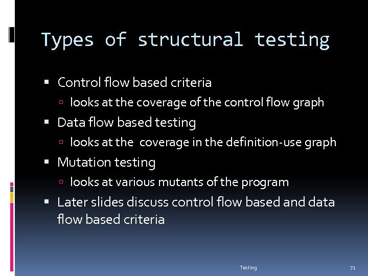 Types of structural testing Control flow based criteria looks at the coverage of the