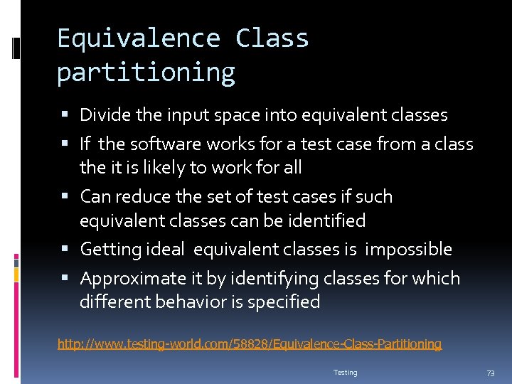 Equivalence Class partitioning Divide the input space into equivalent classes If the software works