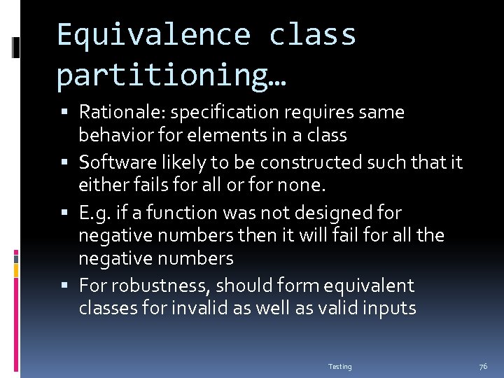 Equivalence class partitioning… Rationale: specification requires same behavior for elements in a class Software