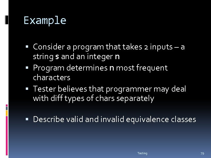 Example Consider a program that takes 2 inputs – a string s and an