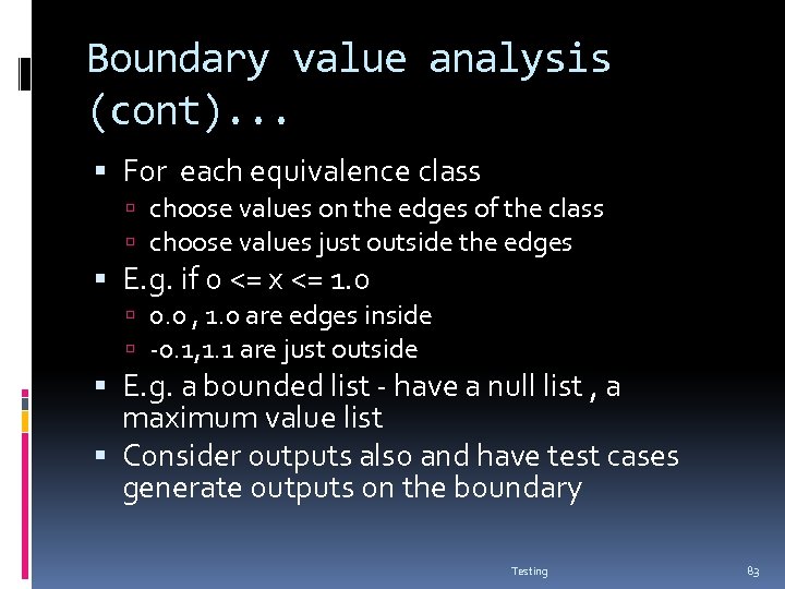 Boundary value analysis (cont). . . For each equivalence class choose values on the