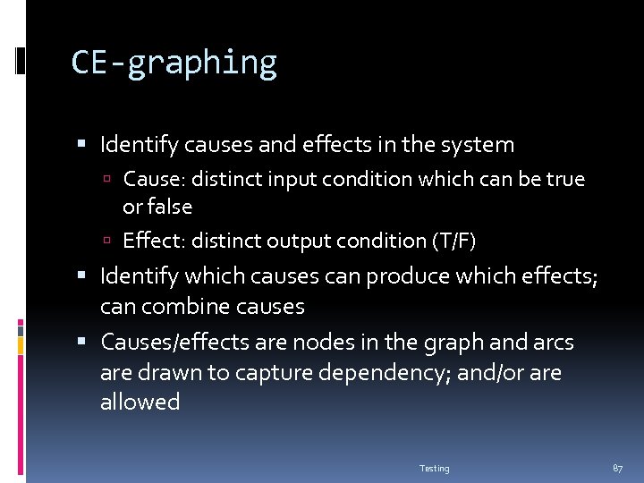 CE-graphing Identify causes and effects in the system Cause: distinct input condition which can